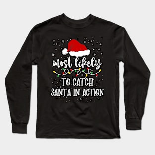 Most likely to catch santa in action christmas Long Sleeve T-Shirt